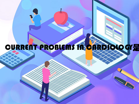 CURRENT PROBLEMS IN CARDIOLOGY是sci期刊吗
